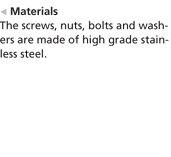 Materials - The screws, nuts, bolts and washers are made of high grade stainless steel.