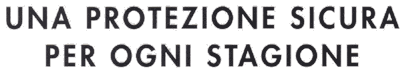 Una protezione sicura per ogno stagione